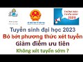 Quy chế Tuyển sinh đại học 2023: Giảm điểm ưu tiên, Không xét tuyển sớm, Giảm phương thức xét tuyển