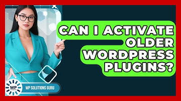 Can I Activate Older WordPress Plugins? - WP Solutions Guru