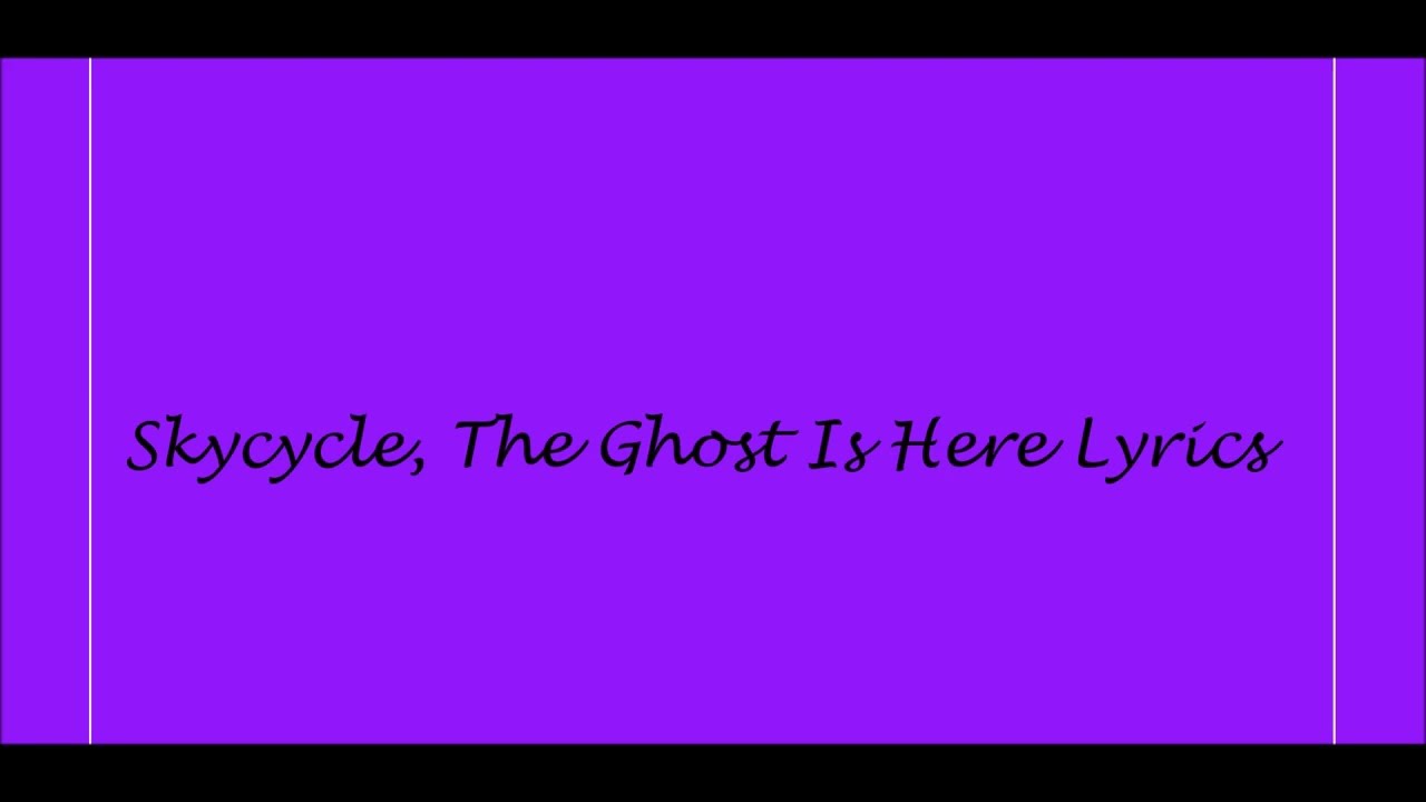 Skycycle, The Ghost Is Here Lyrics