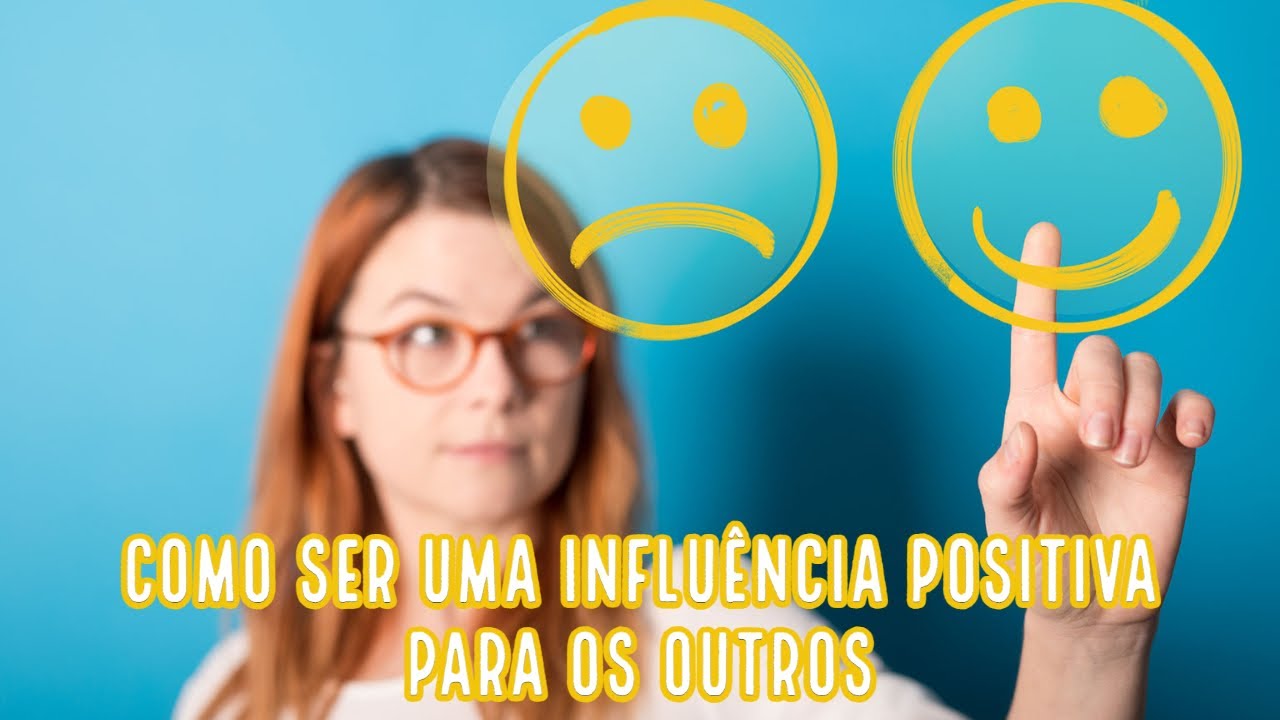 Como ser uma influência positiva para os outros