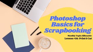 Photoshop & PSE Basics for Scrapbooking | Silhouette | Print & Cut