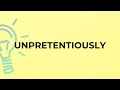 What is the meaning of the word UNPRETENTIOUSLY?