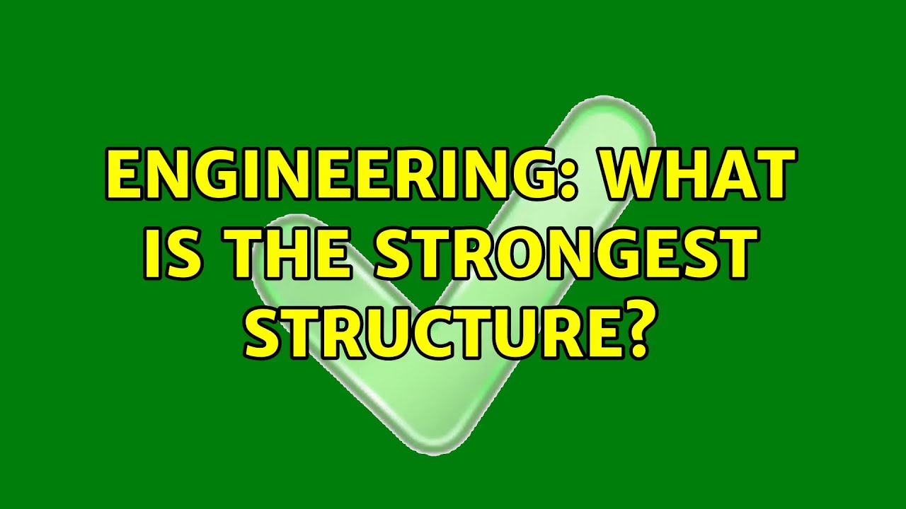 What Is The Strongest Shape In Engineering Engineering: What is the strongest structure? - YouTube