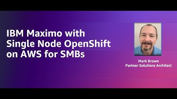 IBM Maximo with Single Node OpenShift on AWS for SMBs | Amazon Web Services
