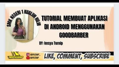 CARA MEMBUAT APLIKASI ANDROID SEDERHANA DENGAN MENGGUNAKAN GOODBARBER BY.CESZIA TURNIP SMKN1 TKJ