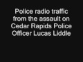 Audio From Police Radio Of Assault On Cedar Rapids Police Officer