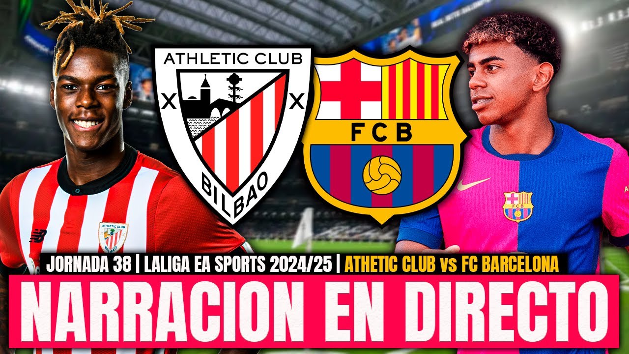 ATHLETIC CLUB vs FC BARCELONA | ÚLTIMA JORNADA - LALIGA 2024/25 ...