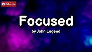 John Legend - Focused (Lyrics)