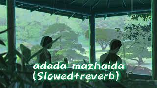 ADADA MAZHAIDA | Paiya movie song | (Slowed+Reverb)