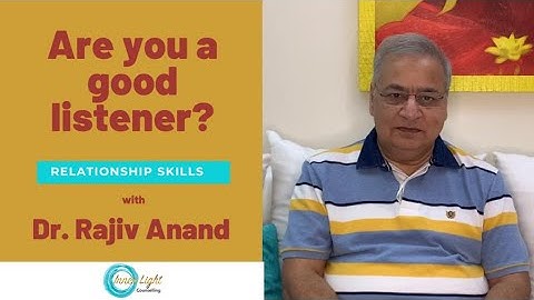 Are you a good listener? Dr. Rajiv Anand