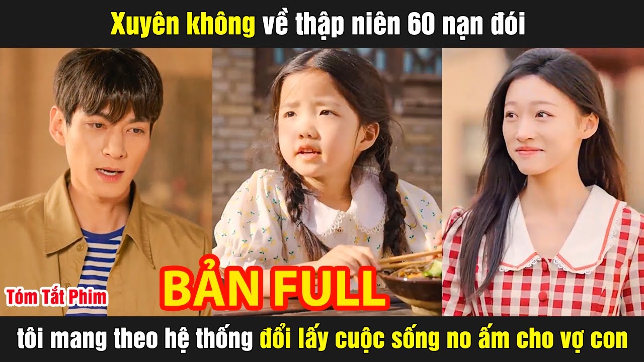 Xuyên không về thập niên 60 nạn đói tôi mang theo hệ thống đổi lấy cuộc sống no ấm cho vợ con