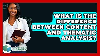 What Is The Difference Between Content And Thematic Analysis? - The Language Library