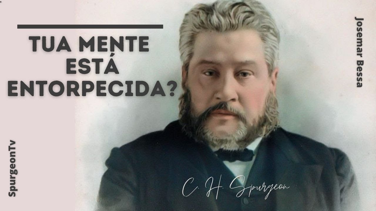 Tua mente está entorpecida? | C. H. Spurgeon ( 1834 - 1892 )
