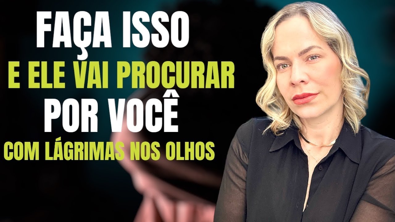 Faça isso e ele VAI PROCURAR por você com LÁGRIMAS no olhos
