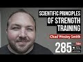 Scientific Principles of Strength Training w/ Chad Wesley Smith - 285