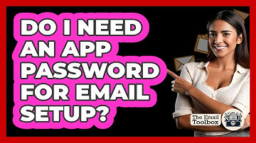 Do I Need An App Password For Email Setup?