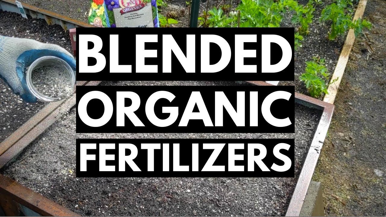 Organic Blended Fertilizers for the Best Garden Ever