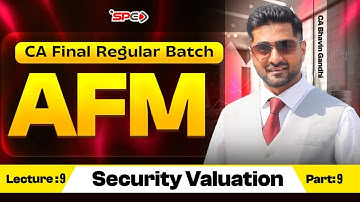 CA Final AFM Lecture 9 : Security Valuation | Regular Batch | CA Bhavin Gandhi | SPC