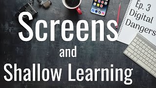 Screens and Shallow Learning - Episode 3 - Digital Dangers