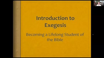 Introduction to Exegesis, Lecture 1: Becoming a Lifelong Student of the Bible