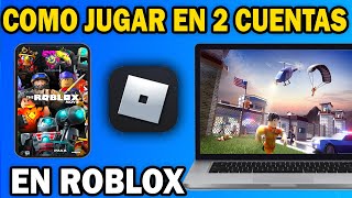 Cómo Jugar Roblox Con Dos Cuentas A La Vez Guía 2025