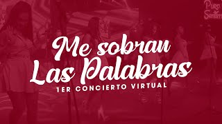 ME SOBRAN LAS PALABRAS - PURO SENTIMIENTO / CONCIERTO VIRTUAL chords