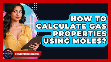 How To Calculate Gas Properties Using Moles? - Thermodynamics For Everyone