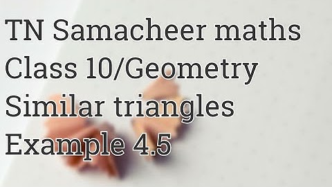 Example 4.5 Class 10 Geometry Tamilnadu Samacheer maths Nithyaganesh Maths