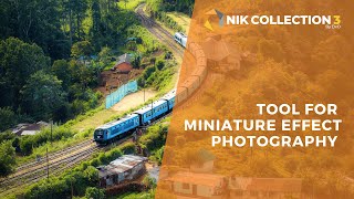 Recreate miniature scenes with new miniature effect tool / Nik Collection 3