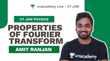 Properties of Fourier Transform  | Live with Amit | IIT JAM PHYSICS | Unacademy Live