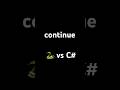 continue python 🐍 vs c#