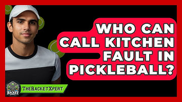 Who Can Call Kitchen Fault In Pickleball? - The Racket Xpert