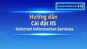 Hướng dẫn Cài đặt và cấu hình IIS | Tự học quản trị Windows Server #10