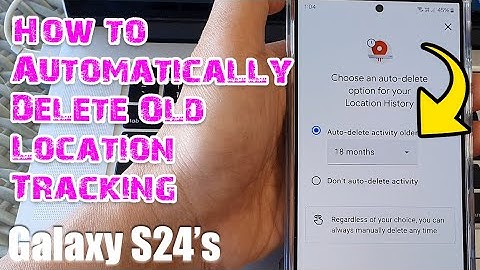 Galaxy S24/S24+/Ultra: How to Automatically Delete Old Location Tracking