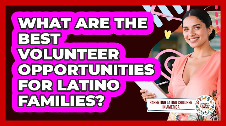What Are The Best Volunteer Opportunities For Latino Families?