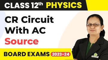 CR Circuit With A.C. Source - Alternating Current | Class 12 Physics | CBSE 2024-25