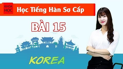 Học tiếng Hàn sơ cấp 1 Online - Bài 15 Điện Thoại