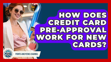 How Does Credit Card Pre-approval Work For New Cards? - Points and Perks Channel