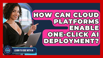 How Can Cloud Platforms Enable One-click AI Deployment? - Learning To Code With AI