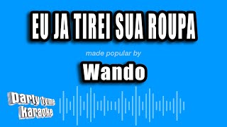 Wando - Eu Ja Tirei Sua Roupa Versão Karaokê