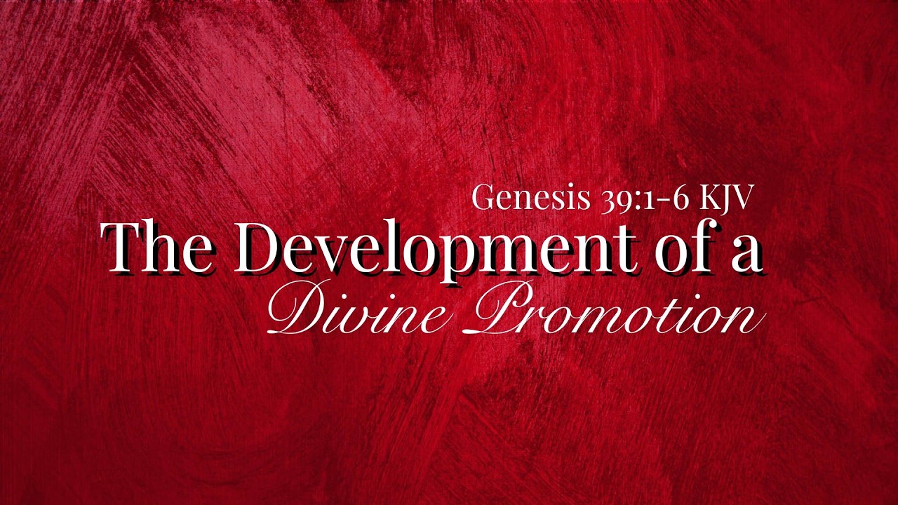 The Development of A Divine Promotion | Genesis 39:1-6 KJV | Pastor ...