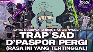 DJ TRAP SAD D'PASPOR PERGI (RASA INI YANG TERTINGGAL) X KATA2 SEDIH SQUIDWARD X BOCIL PRODUCTION