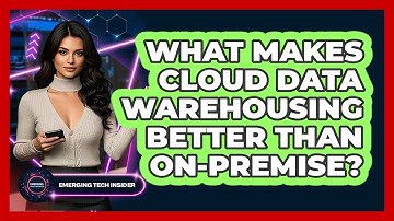 What Makes Cloud Data Warehousing Better Than On-premise? - Emerging Tech Insider