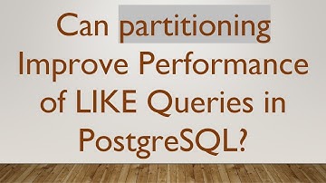 Can partitioning Improve Performance of LIKE Queries in PostgreSQL?