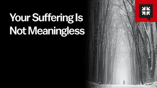 Your Suffering Is Not Meaningless