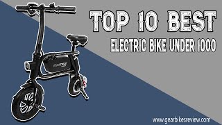 Top 10 Best Electric Bike Under 1000 | Reviewed by Pros Updated 2020 | Gearbikesreview