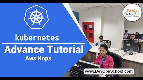 Kubernetes Advance Tutorial for Beginners with Demo 2020 (Aws kops )  — By DevOpsSchool