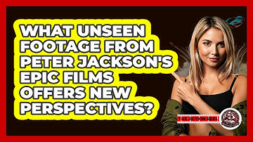 What Unseen Footage From Peter Jackson