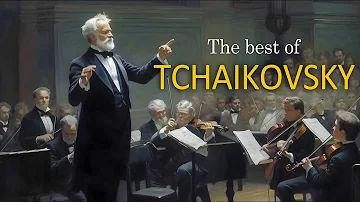 The Best of Tchaikovsky | Most Famous Classic Pieces