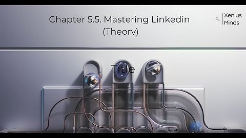 Chapter 5.5. Mastering Linkedin (Theory)